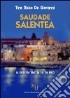 Saudade Salentea. La bellezza tradita del Salento libro