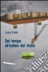 Del tempo all'ombra del ricino. Viaggio nella propria coscienza libro