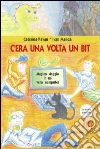 C'era una volta un bit libro