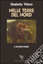 Nelle terre del nord. Il destino di Godric libro