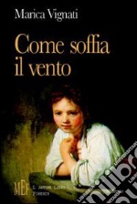 Come soffia il vento. Una bambina «abusata» al centro di una vicenda di dolore e di speranza libro