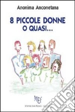 Otto piccole donne o quasi... libro