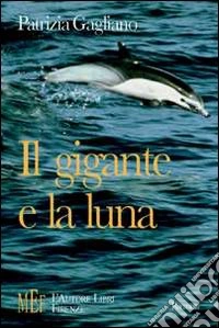 Il gigante e la luna. Storie magiche e surreali libro