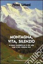 Montagna, vita, silenzio libro