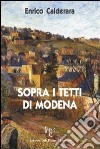 Sopra i tetti di Modena libro di Calderara Enrico