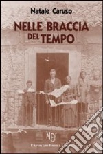 Nelle braccia del tempo. Dalla Sicilia all'America: un'emozionante avventura libro