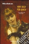 Non solo per gioco libro