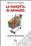 La pancetta di Arnaldo. Un carrello colmo di richieste impossibili libro