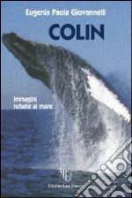 Colin. Immagini rubate al mare. Ediz. illustrata