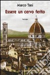 Essere un cervo ferito libro di Tani Marco