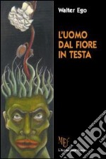 L'uomo dal fiore in testa. Ipocrisie e fragilità quotidiane