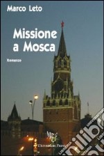 Missione a Mosca. Mosca, la deportazione e la ripresa: dalla seconda guerra mondiale agli anni Novanta libro