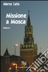 Missione a Mosca. Mosca, la deportazione e la ripresa: dalla seconda guerra mondiale agli anni Novanta libro