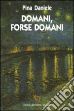 Domani, forse domani. La Campania, terra amata e rimpianta