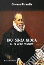 Eroi senza gloria. Gli ex medici condotti libro