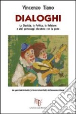 Dialoghi. La giustizia, la politica, la religione e altri personaggi discutono con la gente