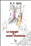 Le indagini di Anton Chantemer libro