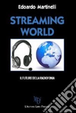 Streaming world. Il futuro della radiofonia libro