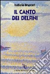 Il canto dei delfini libro di Brucceri Isabella