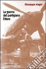 La guerra del partigiano Ettore libro