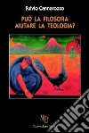 Può la filosofia aiutare la teologia? libro