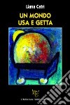 Un mondo usa e getta libro di Catri Liana