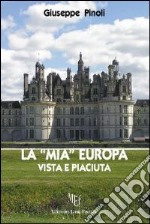 La «mia» Europa. Vista e piaciuta libro