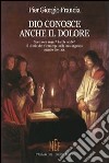 Dio conosce anche il dolore libro di Francia P. Giorgio