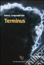 Terminus. Parole o azioni? Un dilemma da risolvere per trovare il senso della vita libro