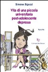 Vita di una piccola universitaria post-adolescente depressa libro