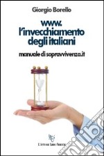 www.l'invecchiamento degli italiani. Manuale di sopravvivenza.it libro