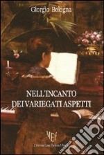 Nell'incanto dei variegati aspetti libro