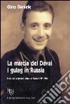 La marcia del Davai. I gulag in Russia. Storia dei prigionieri italiani in Russia (1941-1946) libro