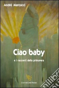 Ciao baby e i racconti della primavera