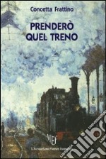 Prenderò quel treno libro