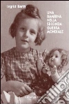 Una bambina nella seconda guerra mondiale libro di Barth Ingrid