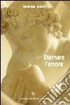 Eternare l'amore libro