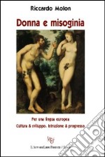 Donna e misogenia. Per una lingua europea. Cultura e sviluppo. Istruzione e progresso libro