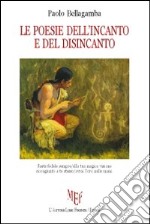 Le poesie dell'incanto e del disincanto libro