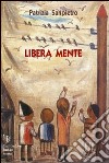 Libera mente libro di Sanpietro Patrizia