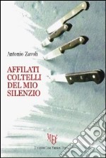 Affilati coltelli del mio silenzio libro