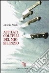 Affilati coltelli del mio silenzio libro di Zavoli Antonio