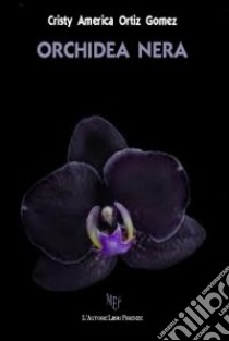 Orchidea nera, Ortiz Gomez Cristy A., L'Autore Libri Firenze