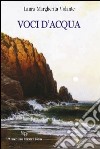 Voci d'acqua libro di Volante Laura M.