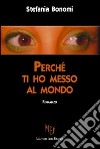 Perché ti ho messo al mondo libro