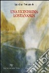 Una vicinissima lontananza libro di Tomasuolo Agostino