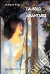 L'albero di amantaris libro di Pelle Giovanna