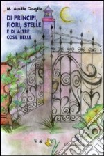 Di principi, fiori, stelle e di altre cose belle libro