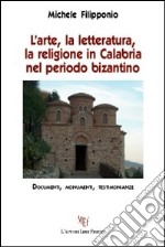 L'arte, la letteratura, la religione in Calabria nel periodo bizantino