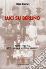 Luci su Berlino. Tunio 1926-1946. Scritti e memorie di un ufficiale dell'esercito libro